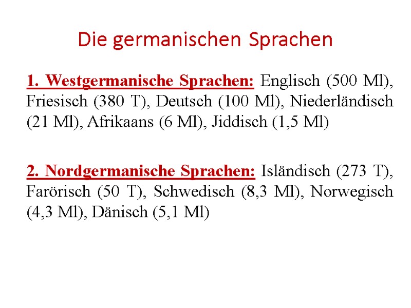 Die germanischen Sprachen  1. Westgermanische Sprachen: Englisch (500 Ml), Friesisch (380 T), Deutsch